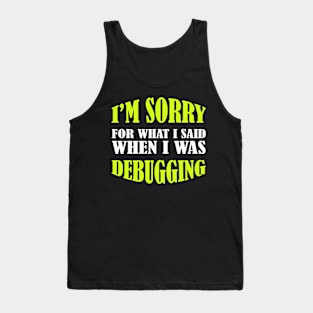 I'm Sorry, I Was Debugging - Funny Programming Jokes Tank Top